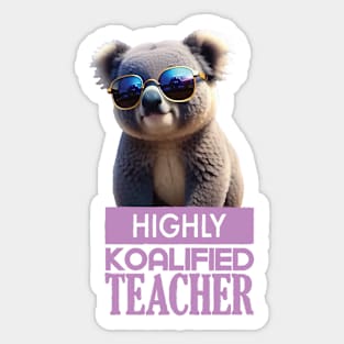 Just a Highly Koalified Teacher Koala 6 Sticker